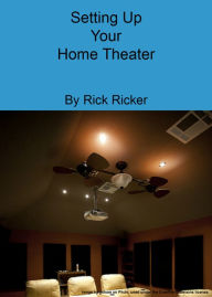 Title: Setting Up Your Home Theater, Author: Rick Ricker