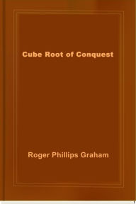 Title: Cube Root of Conquest, Author: Roger Phillips Graham