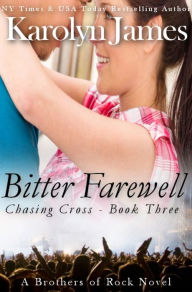 Bitter Farewell (Chasing Cross Book Three) (A Brothers of Rock Novel) (rockstar contemporary romance)