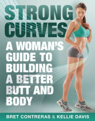 Strong Curves: A Woman's Guide to Building a Better Butt and Body