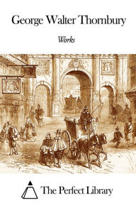 Title: Works of George Walter Thornbury, Author: George Walter Thornbury