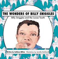 Title: The Wonders of Billy Sniggles: Billy Sniggles and the Loose Tooth, Author: Cathlene Milton