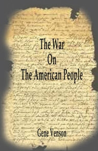 Title: The WAR on the American People, Author: Gene Venson