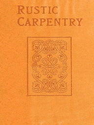 Title: Rustic Carpentry, Author: Paul N. Hasluck
