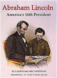 Title: Abraham Lincoln: America's 16th President, Author: Calista McCabe Courtenay