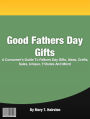 Good Fathers Day Gifts: A Consumers Guide To Fathers Day Gifts, Ideas, Crafts, Sales, Unique, Tributes And More!