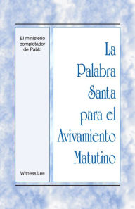 Title: La Palabra Santa para el Avivamiento Matutino - El ministerio completador de Pablo, Author: Witness Lee