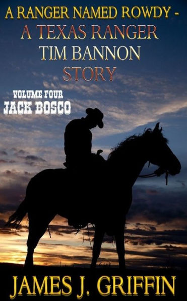 A Ranger Named Rowdy - A Texas Ranger Tim Bannon Story - Volume 4 - Jack Bosco
