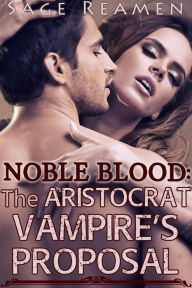 Title: Noble Blood:The Aristocrat Vampire's Proposal (BDSM Supernatural Erotic Romance), Author: Sage Reamen