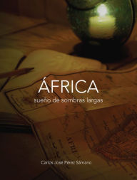 Title: Africa Sueno de Sombras Largas, Author: Carlos Jose Perez Samano