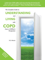 Title: The Complete Guide to Understanding and Living with COPD: From a COPDer's Perspective, Author: R. D. Martin