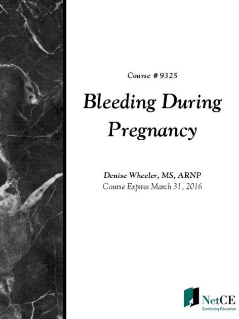 Bleeding During Pregnancy By Cme Resource Netce Denise Wheeler Ebook Barnes And Noble®