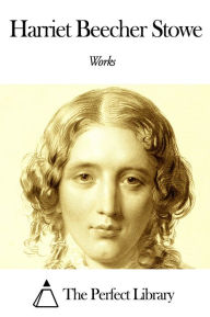 Title: Works of Harriet Beecher Stowe, Author: Harriet Beecher Stowe