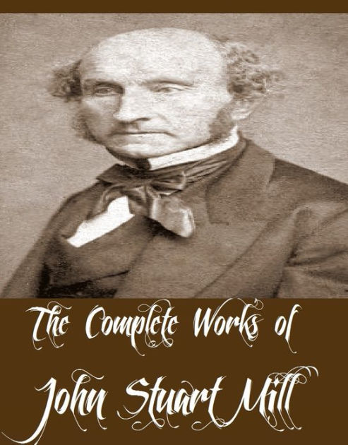 Complete Works Of John Stuart Mill By John Stuart Mill | EBook | Barnes ...