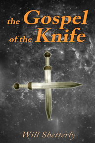 Title: The Gospel of the Knife, Author: Will Shetterly