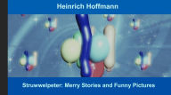 Title: Struwwelpeter: Merry Stories and Funny Pictures, Author: Heinrich Hoffmann