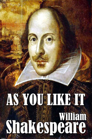 William Shakespeare's As You Like It By William Shakespeare 