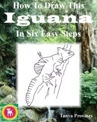 How To Draw This Iguana In Six Easy Steps