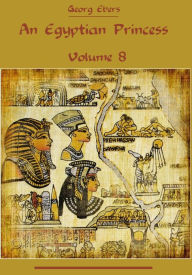 Title: An Egyptian Princess : Volume 8 (Illustrated), Author: Georg Ebers