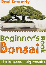 Title: Beginner's Bonsai Book, Author: Paul Kennedy