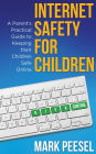 Internet Safety For Children: A Parent's Practical Guide to Keeping their Children Safe Online