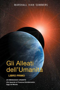 Title: Gli Alleati dell’Umanità Libro Primo (AH1-Italian Edition), Author: Marshall Vian Summers