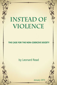 Title: Instead of Violence, Author: Leonard E. Read