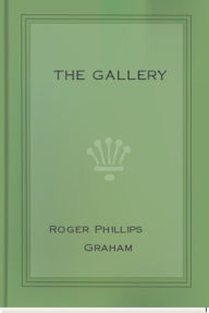 Title: The Gallery, Author: Roger Phillips Graham