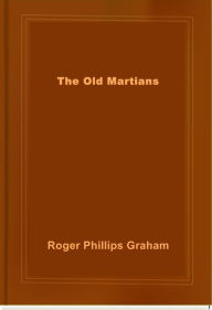 Title: The Old Martians, Author: Roger Phillips Graham