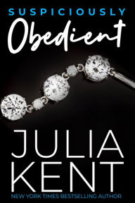 Title: Suspiciously Obedient, Author: Julia Kent