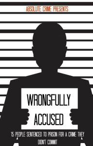 Wrongfully Accused: 15 People Sentence to Prison for a Crime They Weren’t Guilty Of