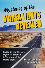 Title: Mysteries of the Marfa Lights Revealed, Author: Robert Wagers