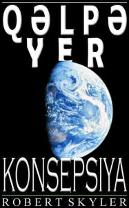 Title: Qəlpə Yer - Konsepsiya (Azerbaijani Edition), Author: Robert Skyler