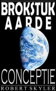 Title: Brokstuk Aarde - Conceptie (Dutch Edition), Author: Robert Skyler