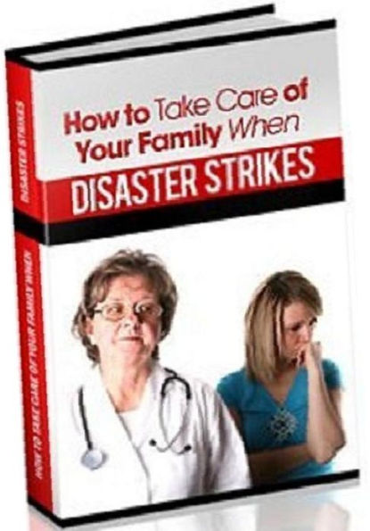 eBook about Emergency Preparation: How to take care of your family when disaster strikes - By being prepared and knowing ahead of time...