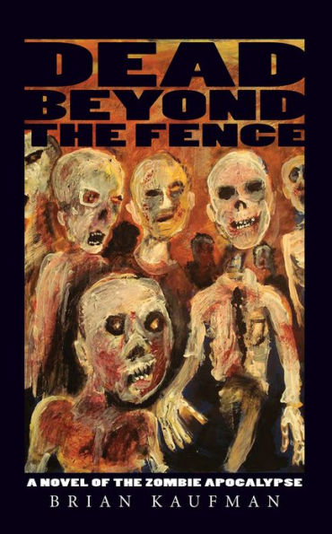 Dead Beyond the Fence: A Novel of the Zombie Apocalypse