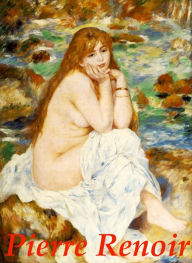 Pierre-Auguste Renoir: A Fantastic Collection Of High Quality Reproductions Of Renoir's Greatest Masterpiece Paintings! AAA+++