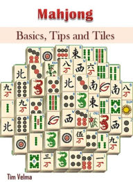 Title: Mahjong: Basics, Tips and Tiles, Author: Tim Velma