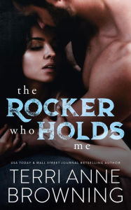 Title: The Rocker Who Holds Me, Author: Terri Anne Browning