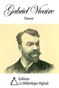 Title: Oeuvres de Gabriel Vicaire, Author: Gabriel Vicaire