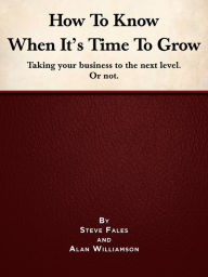 Title: How To Know When It's Time To Grow, Author: Steve Fales