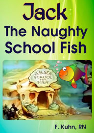 Title: Jack, The Naughty School Fish, Author: F. Kuhn