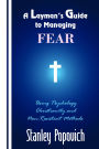 A Layman's Guide to Managing Fear: Using Psychology, Christianity, and Non-Resistant Methods