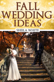 Title: Fall Wedding Ideas, Author: Sheila White