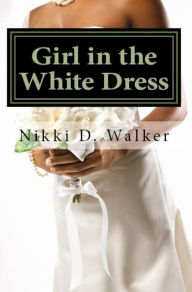 Title: Girl In The White Dress: Sam's Story, Author: Nikki D. Walker