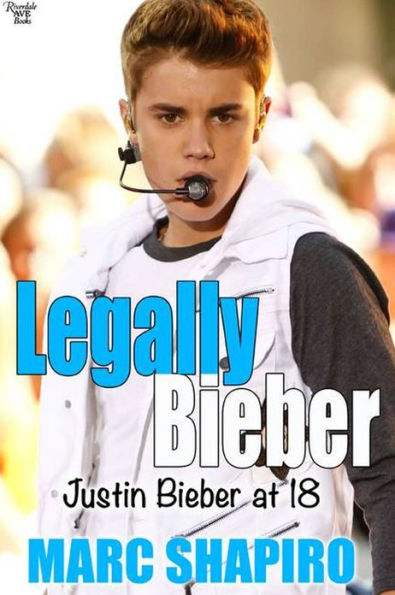 Legally Biber: Justin Bieber at 18: An Unauthorized Biography