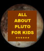 All about Pluto for Kids