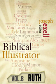 Title: The Biblical Illustrator - Vol. 8 - Pastoral Commentary on Ruth, Author: Joseph Exell