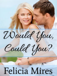 Title: Would You, Could You, Author: Felicia Mires