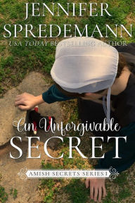 Title: An Unforgivable Secret (Amish Secrets - Book 1), Author: Jennifer Spredemann